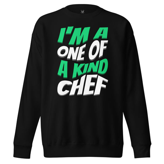 I'M A One Of A Kind Chef Green Unisex Premium Sweatshirt